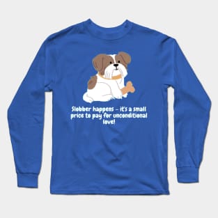 Slobber happens – it's a small price to pay for unconditional love! Long Sleeve T-Shirt
